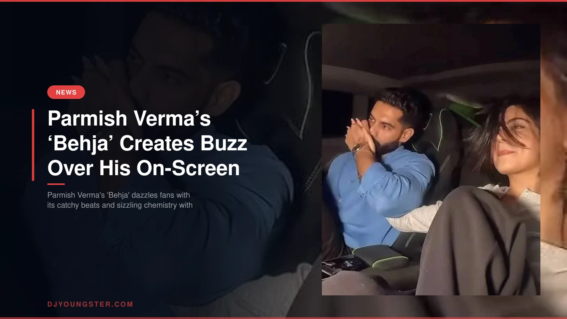 Parmish Verma’s ‘Behja’ Creates Buzz Over His On-Screen Chemistry with Harman Brar